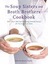 Cover image for The Soup Sisters and Broth Brothers Cookbook